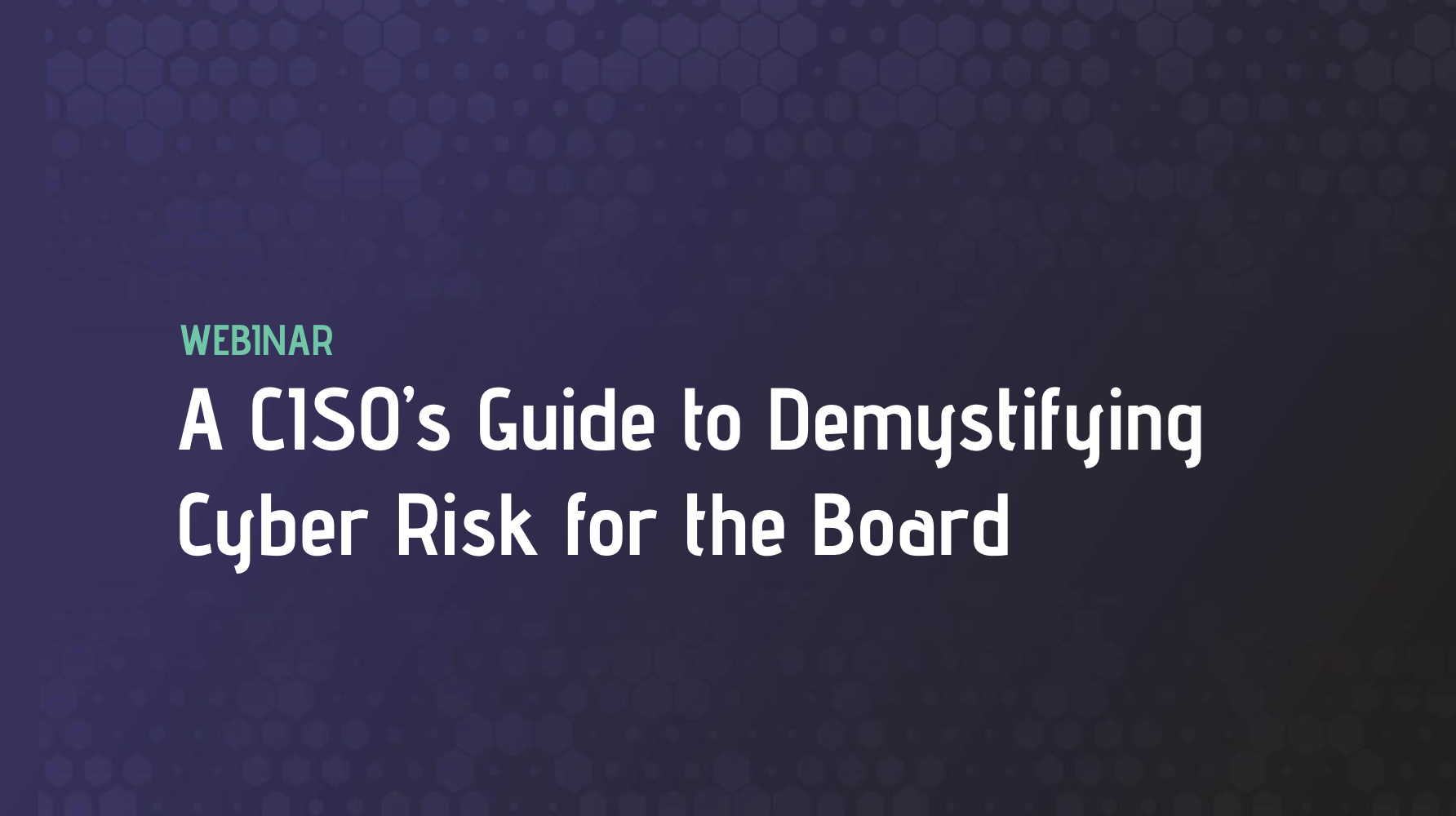 A CISO’s Guide to Demystifying Cyber Risk for the Board